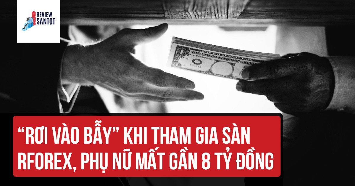 roi-vao-bay-khi-tham-gia-san-rforex-phu-nu-mat-gan-8-ty-dong-reviewsantot