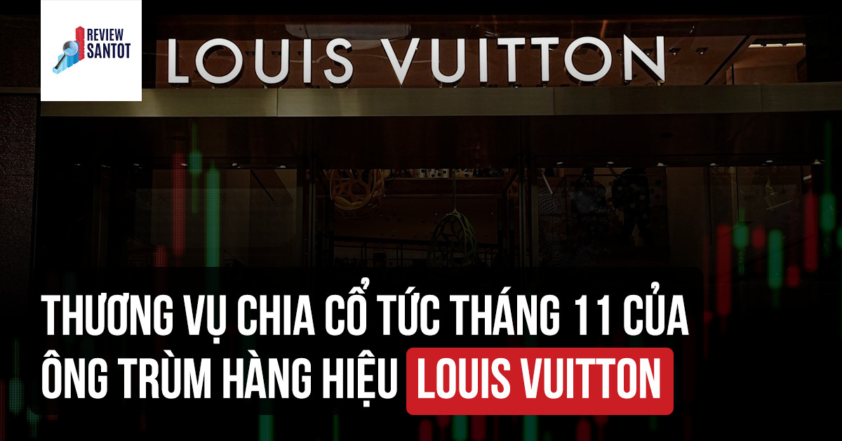thuong-vu-chia-co-tuc-thang-11-cua-ong-trum-hang-hieu-louis-vuitton-reviewsantot