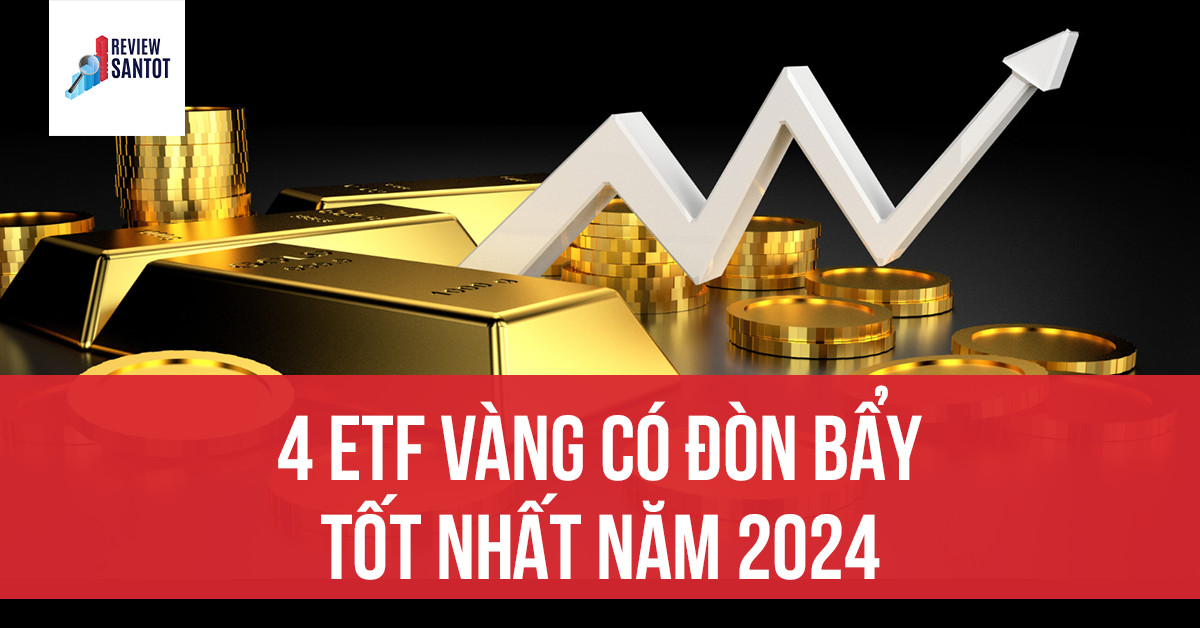 4-etf-vang-co-don-bay-tot-nhat-nam-2024-reviewsantot