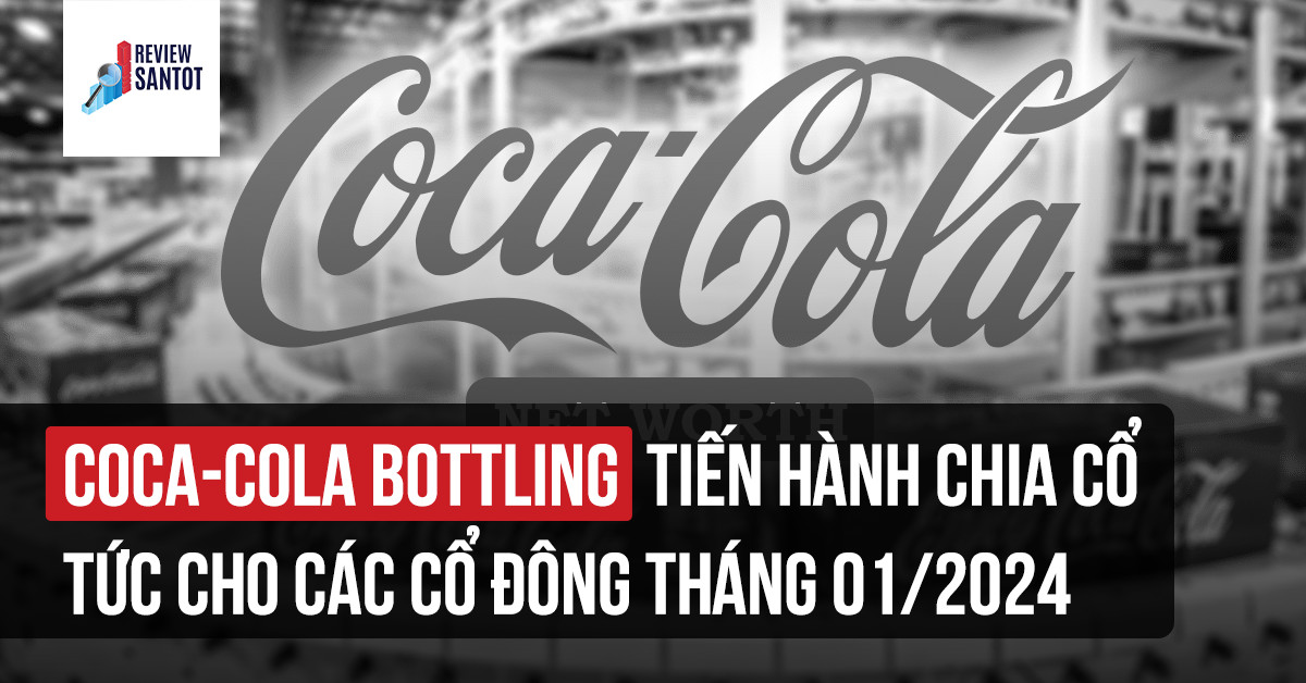 coca-cola-bottling-tien-hanh-chia-co-tuc-cho-cac-co-dong-thang-01-2024-reviewsantot