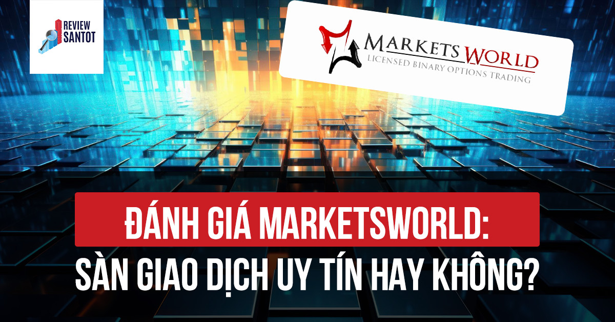 danh-gia-marketsworld-san-giao-dich-uy-tin-hay-khong-reviewsantot