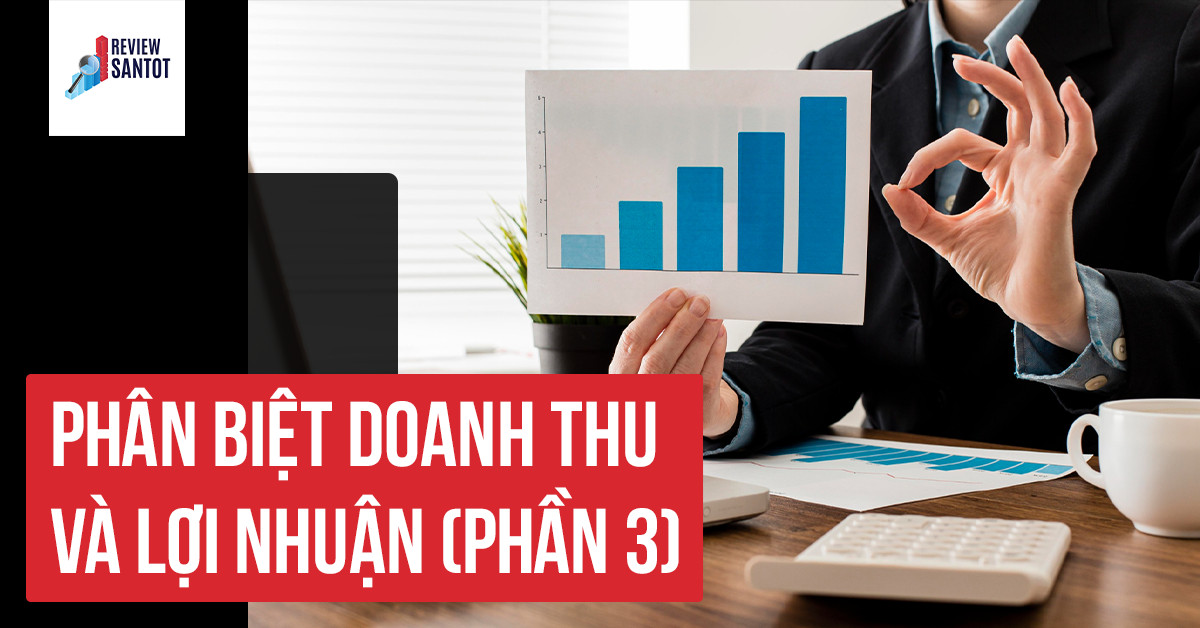 phan-biet-doanh-thu-va-loi-nhuan-phan-3-reviewsantot