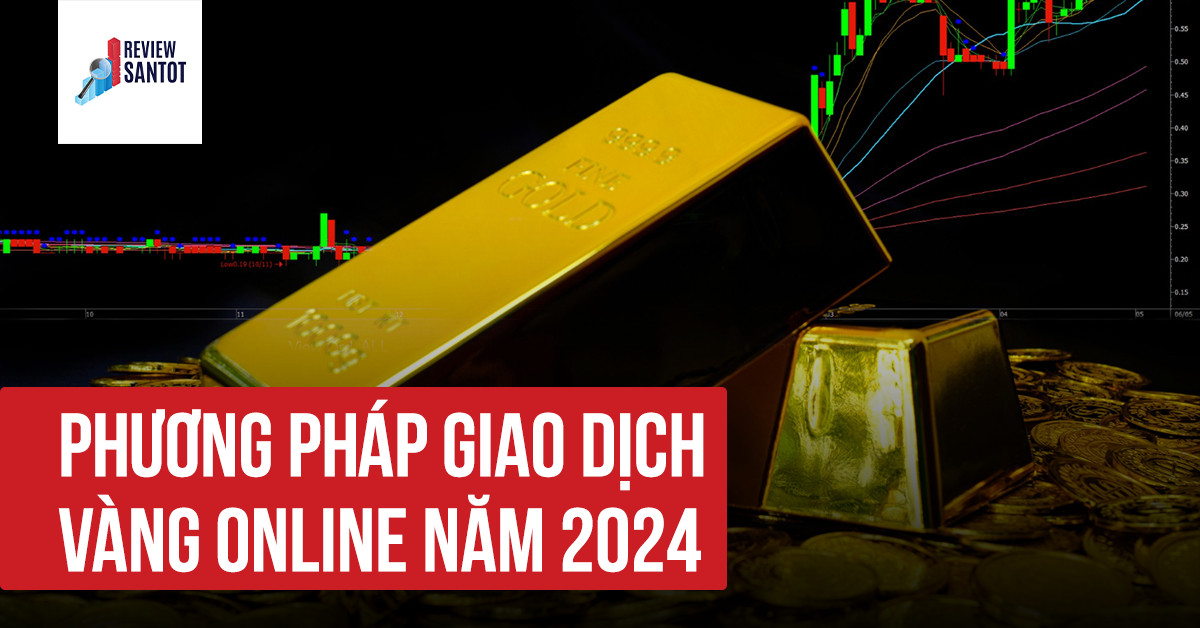 phuong-phap-giao-dich-vang-online-nam-2024-reviewsantot
