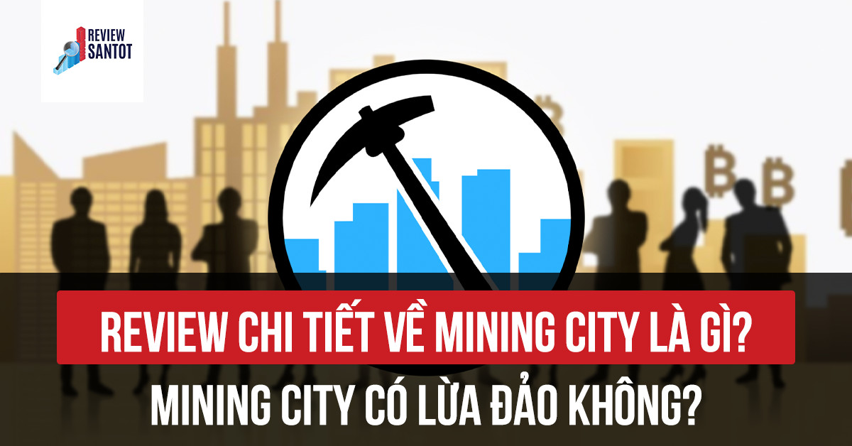review-chi-tiet-ve-mining-city-la-gi-mining-city-co-lua-dao-khong-reviewsantot
