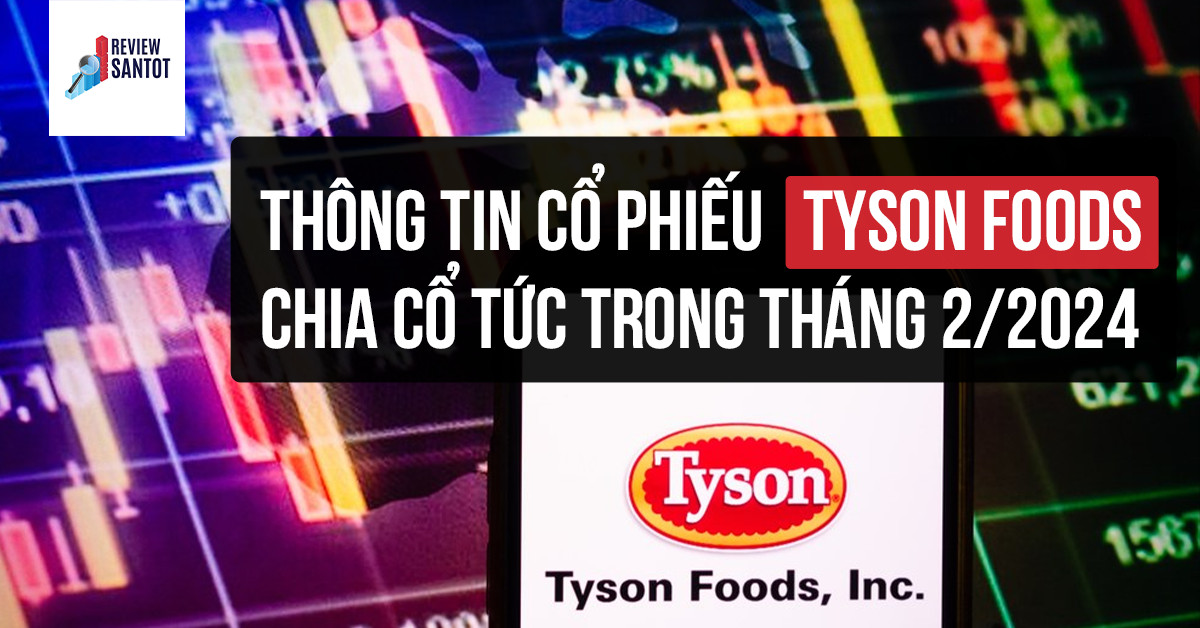 thong-tin-co-phieu-tyson-foods-chia-co-tuc-trong-thang-2-2024-reviewsantot