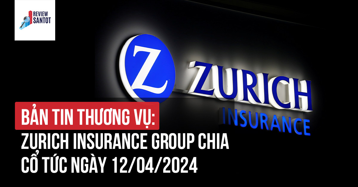 ban-tin-thuong-vu-zurich-insurance-group-chia-co-tuc-reviewsantot