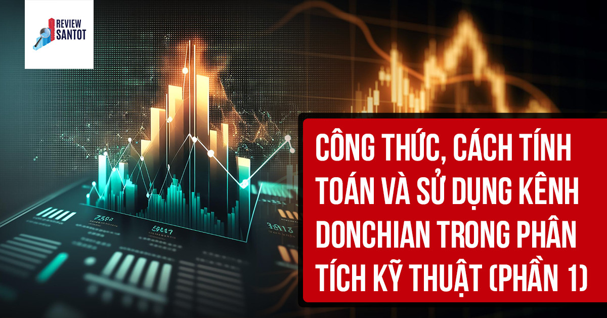 cong-thuc-cach-tinh-toan-va-su-dung-kenh-donchian-trong-phan-tich-ky-thuat-phan-1-reviewsantot