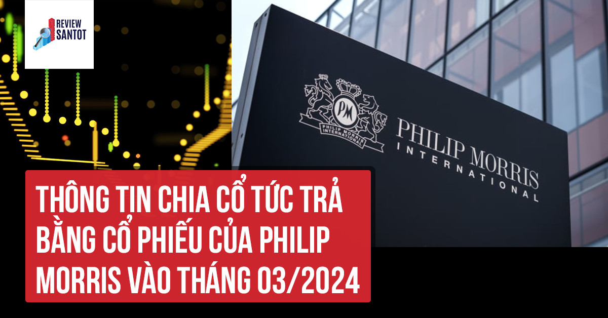 thong-tin-chia-co-tuc-tra-bang-co-phieu-cua-philip-morris-vao-thang-03-2024-reviewsantot