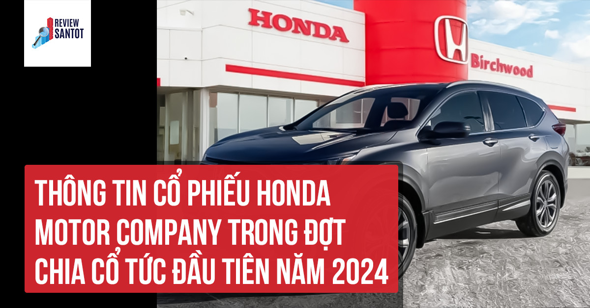 thong-tin-co-phieu-honda-motor-company-trong-dot-chia-co-tuc-dau-tien-nam-2024