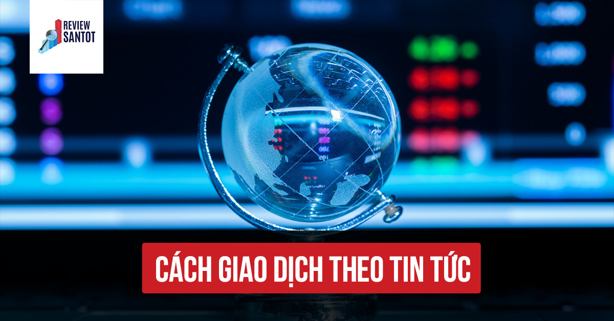 cach-giao-dich-theo-tin-tuc-reviewsantot