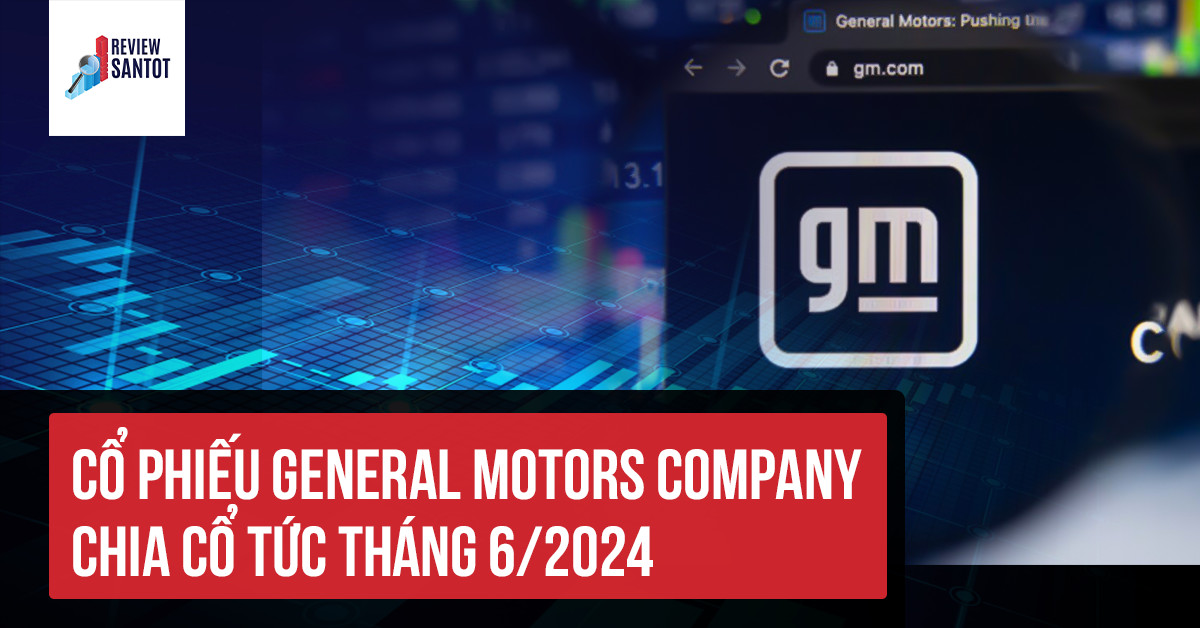 Cổ Phiếu General Motors Company Chia Cổ Tức Tháng 6/2024