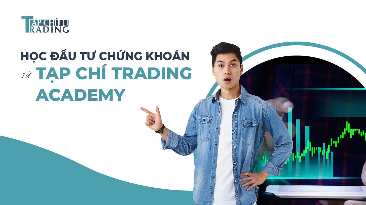 hoc-dau-tu-chung-khoan-cung-tap-chi-trading-academy