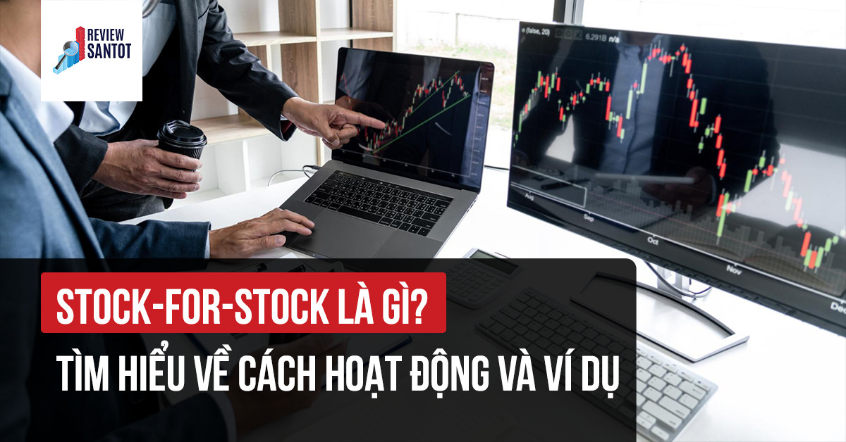 stock-for-stock-la-gi-tim-hieu-ve-cach-hoat-dong-va-vi-du-reviewsantot-reviewsantot