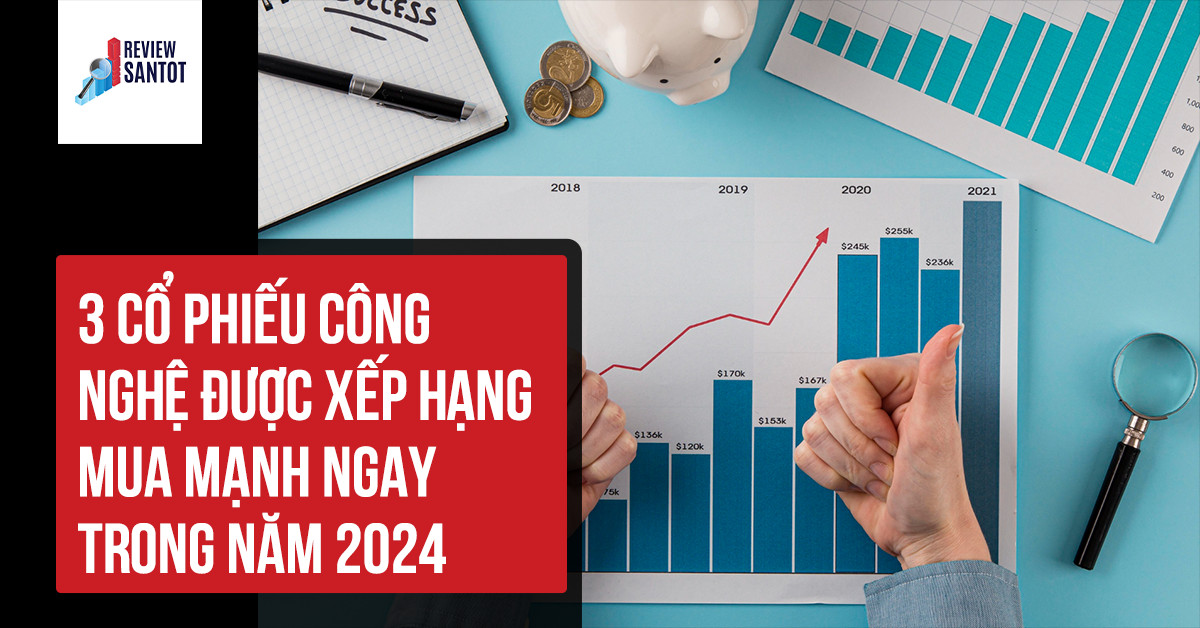 3-co-phieu-cong-nghe-duoc-xep-hang-mua-manh-ngay-trong-nam-2024-reviewsantot