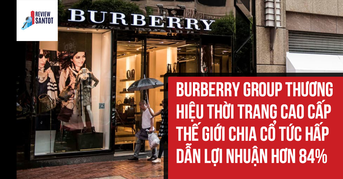 burberry-group-thuong-hieu-thoi-trang-cao-cap-the-gioi-chia-co-tuc-hap-dan-loi-nhuan-hon-84-reviewsantot