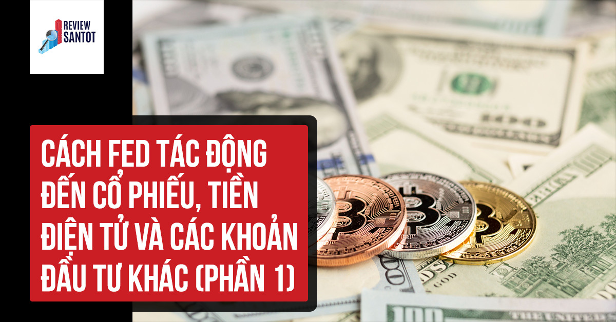 cach-fed-tac-dong-den-co-phieu-tien-dien-tu-va-cac-khoan-dau-tu-khac-phan-1-reviewsantot