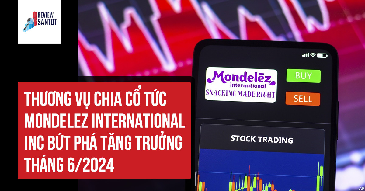 chia-co-tuc-mondelez-international-inc-but-pha-tang-truong-thang-6-2024-reviewsantot