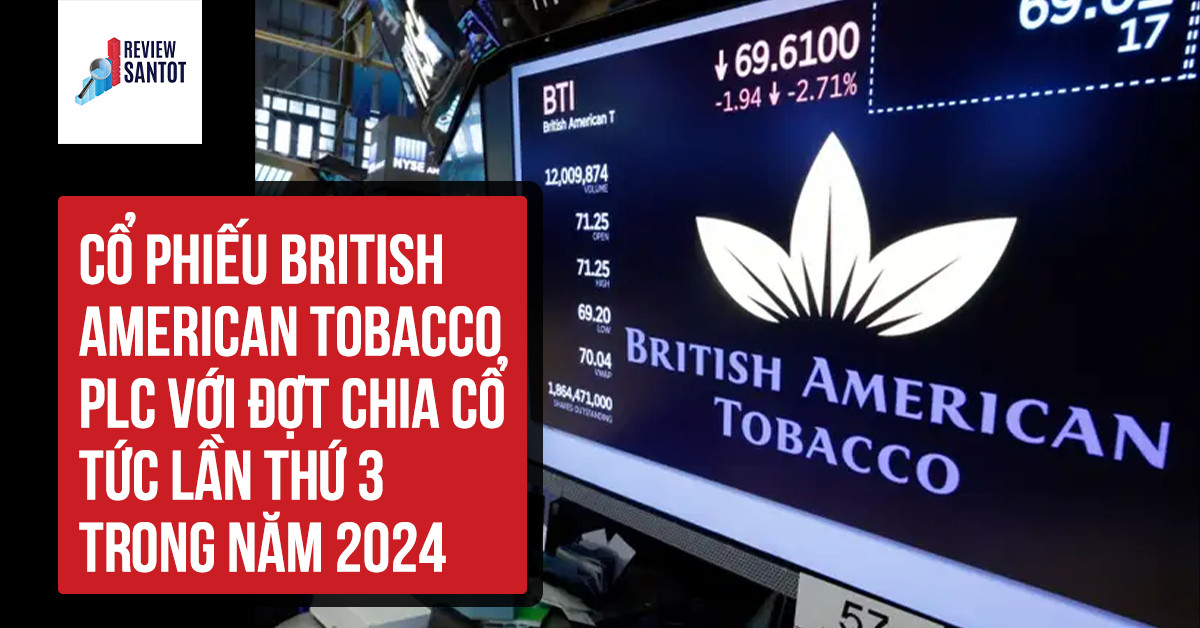 co-phieu-british-american-tobacco-plc-voi-dot-chia-co-tuc-lan-thu-3-trong-nam-2024-reviewsantot