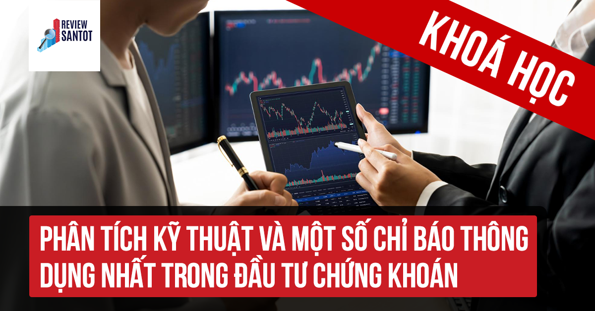 khoa-hoc-phan-tich-ky-thuat-va-mot-so-chi-bao-thong-dung-nhat-trong-dau-tu-chung-khoan-reviewsantot