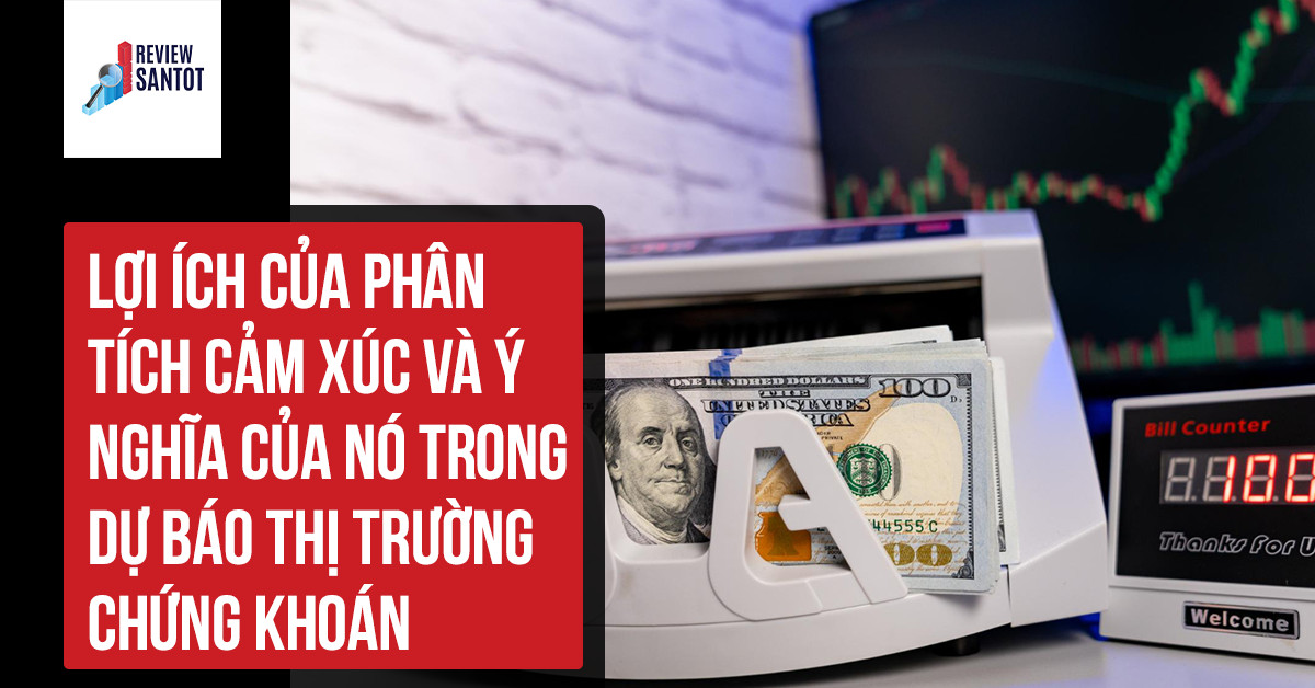 loi-ich-cua-phan-tich-cam-xuc-va-y-nghia-cua-no-trong-du-bao-thi-truong-chung-khoan-reviewsantot