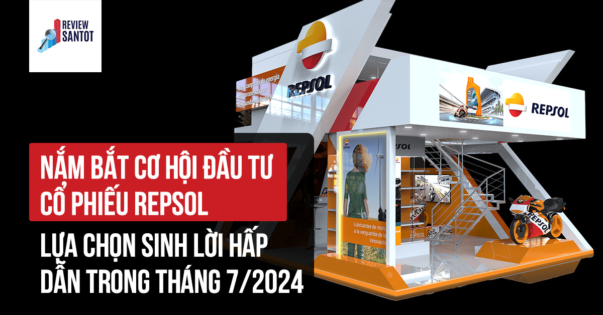 nam-bat-co-hoi-dau-tu-co-phieu-repsol-chia-co-tuc-loi-nhuan-hon-55-trong-thang-7-2024-reviewsantot