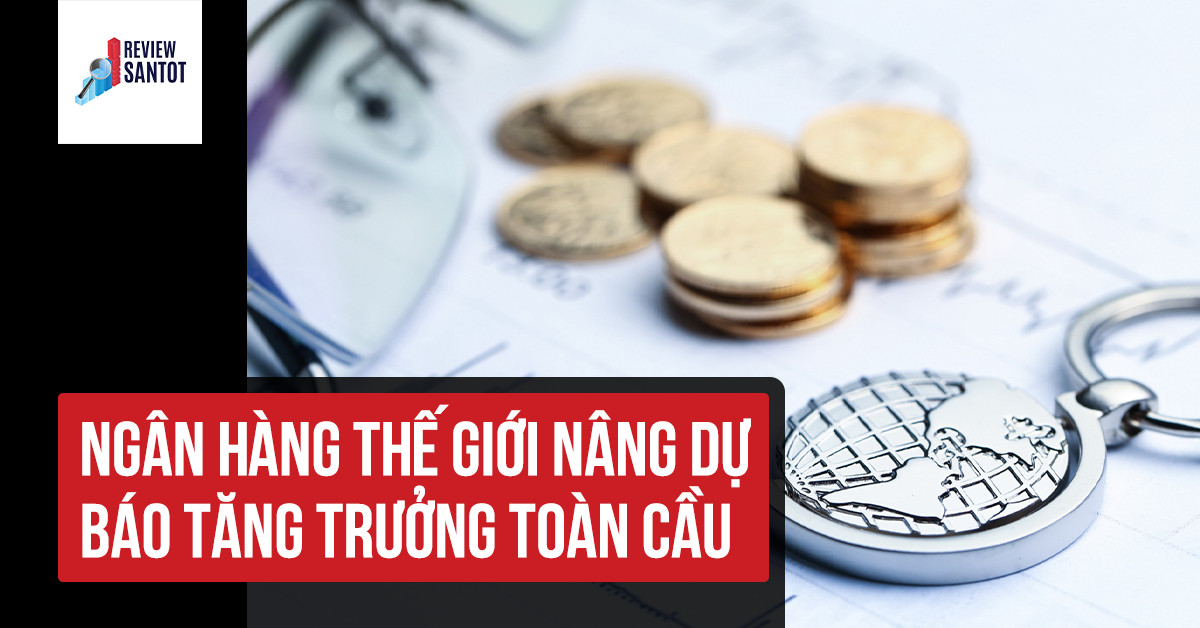 ngan-hang-the-gioi-nang-du-bao-tang-truong-toan-cau-reviewsantot