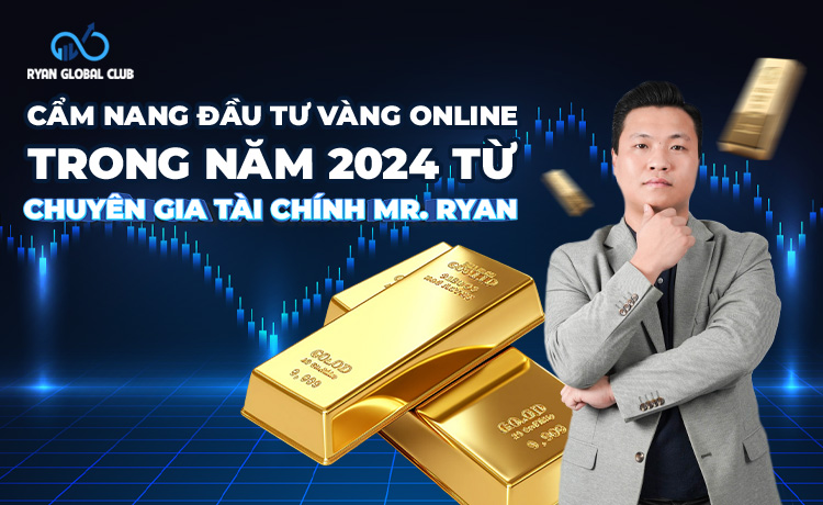 cam-nang-dau-tu-vang-online-trong-nam-2024-tu-chuyen-gia-tai-chinh-mr-ryan