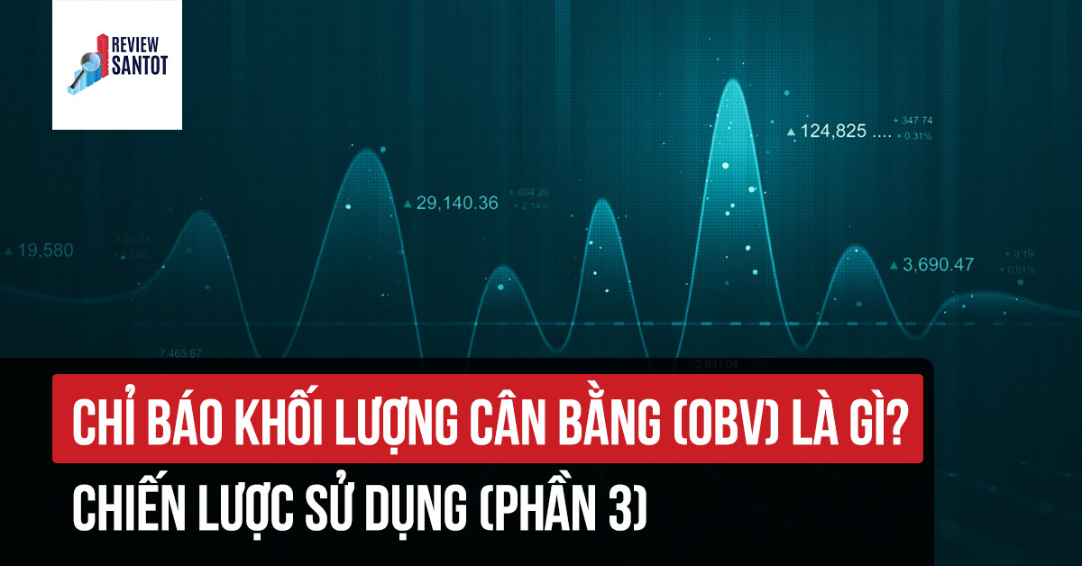chi-bao-khoi-luong-can-bang-obv-la-gi-chien-luoc-su-dung-phan-3-reviewsantot