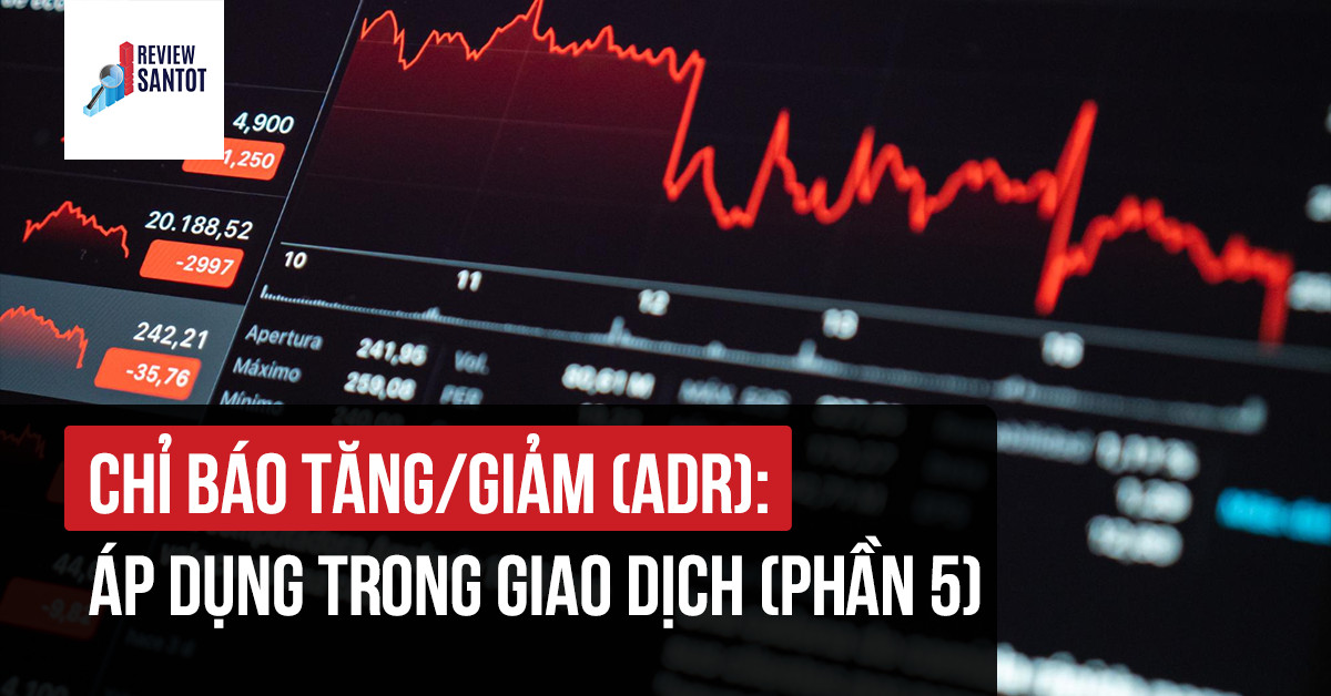 chi-bao-tang-giam-adr-ap-dung-trong-giao-dich-phan-5-reviewsantot