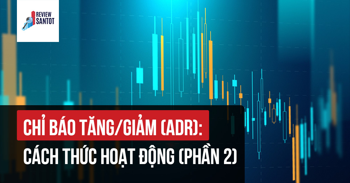 chi-bao-tang-giam-adr-cach-thuc-hoat-dong-phan-2-2-reviewsantot