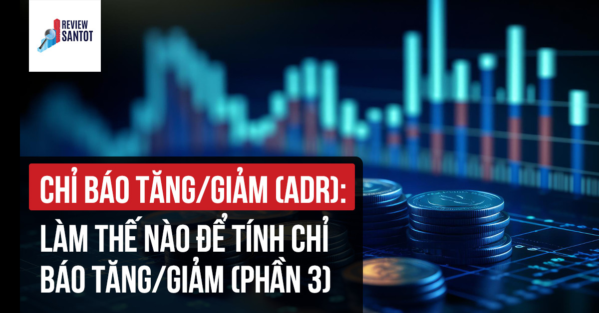 chi-bao-tang-giam-adr-lam-the-nao-de-tin-chi-bao-tang-giam-reviewsantot