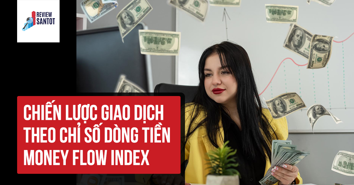 chien-luoc-giao-dich-theo-chi-so-dong-tien-money-flow-index-reviewsantot