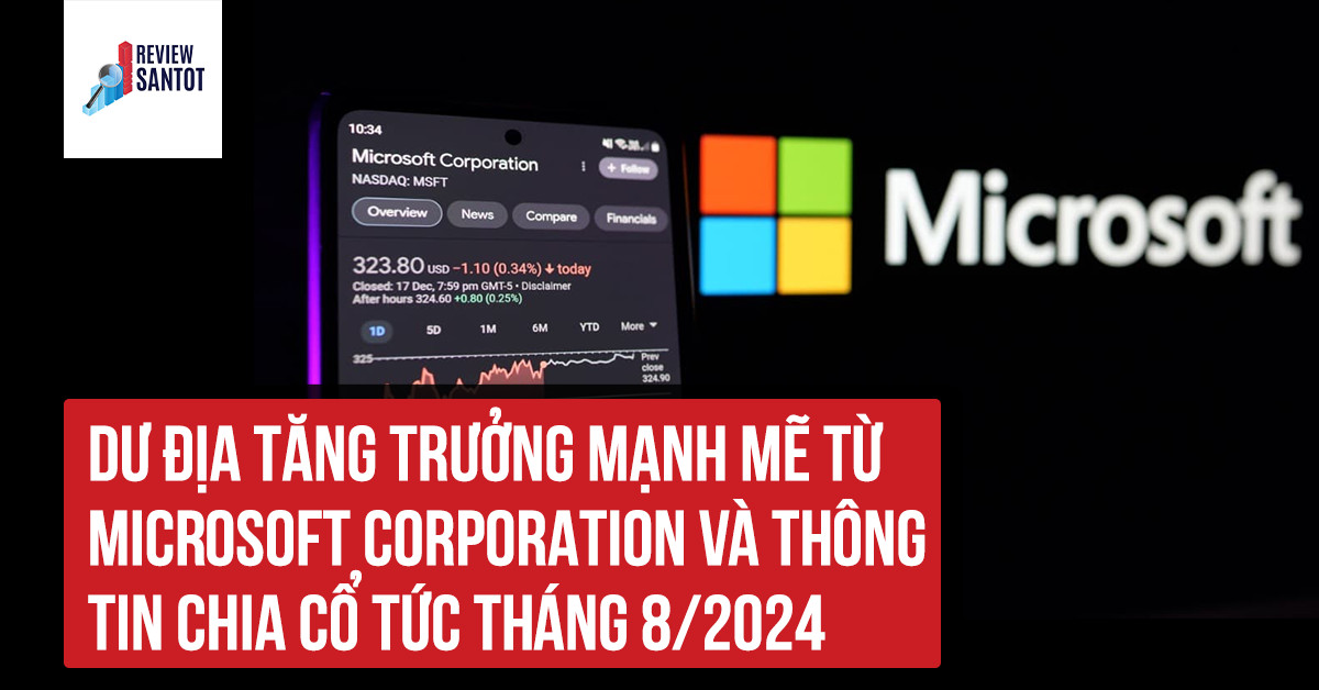 du-dia-tang-truong-manh-me-tu-microsoft-corporation-va-thong-tin-chia-co-tuc-thang-8-2024-reviewsantot