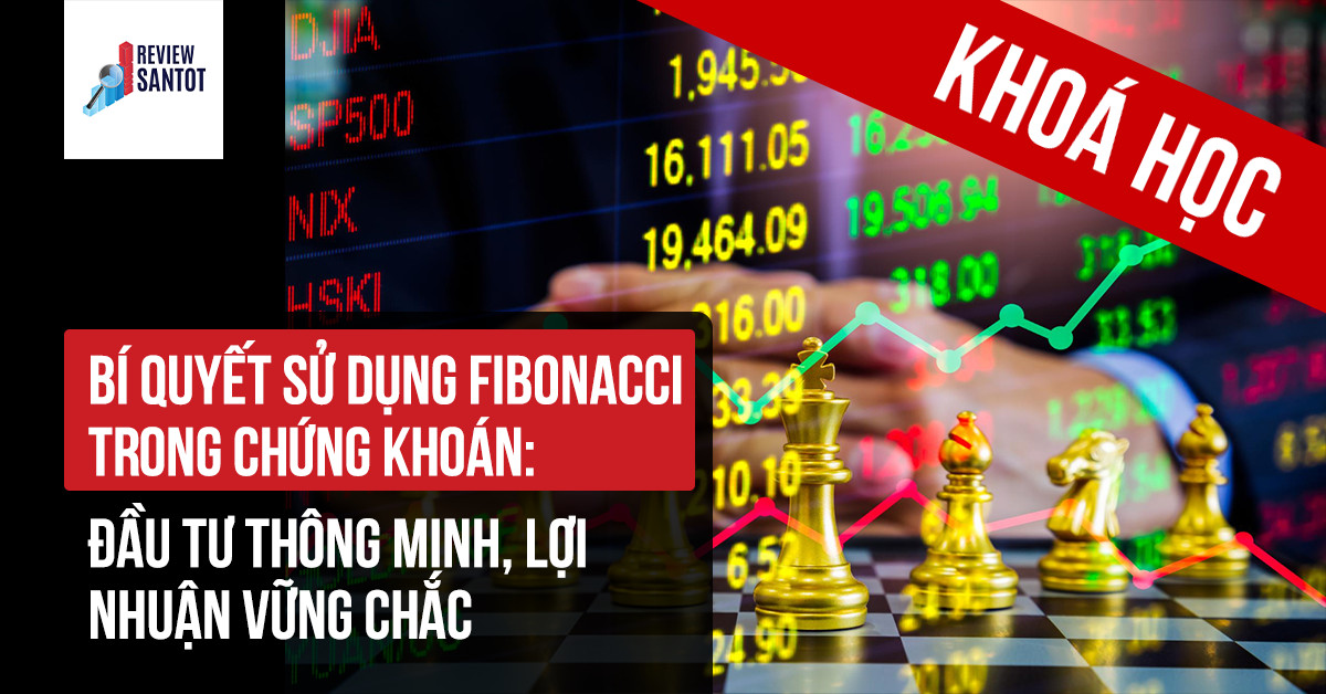 khoa-hoc-bi-quyet-su-dung-fibonacci-trong-chung-khoan-dau-tu-thong-minh-loi-nhuan-vung-chac-reviewsantot