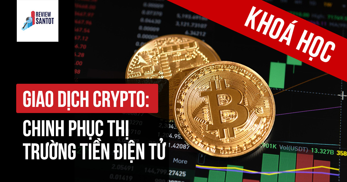 khoa-hoc-giao-dich-crypto-chinh-phuc-thi-truong-tien-dien-tu-reviewsantot