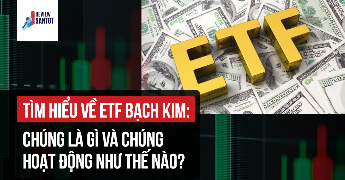 tim-hieu-ve-etf-bach-kim-chung-la-gi-va-chung-hoat-dong-nhu-the-nao-reviewsantot