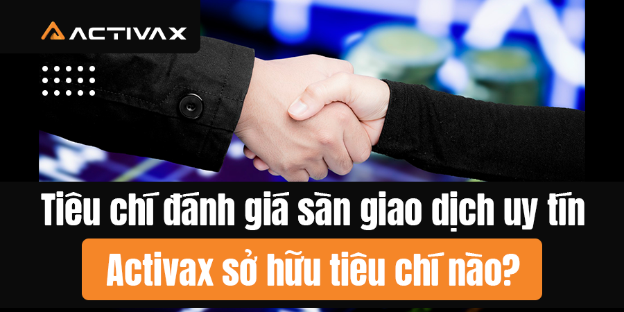 activax-co-dap-ung-cac-tieu-chi-cua-mot-san-giao-dich-uy-tin-khong