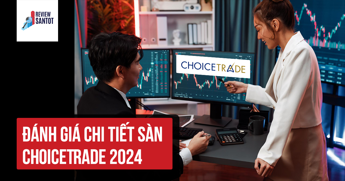 danh-gia-chi-tiet-san-choicetrade-2024-reviewsantot.png