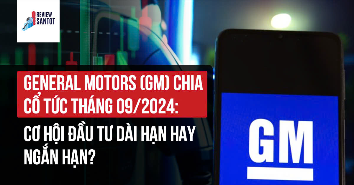 general-motors-gm-chia-co-tuc-thang-09-2024-co-hoi-dau-tu-dai-han-hay-ngan-han-reviewsantot.jpg