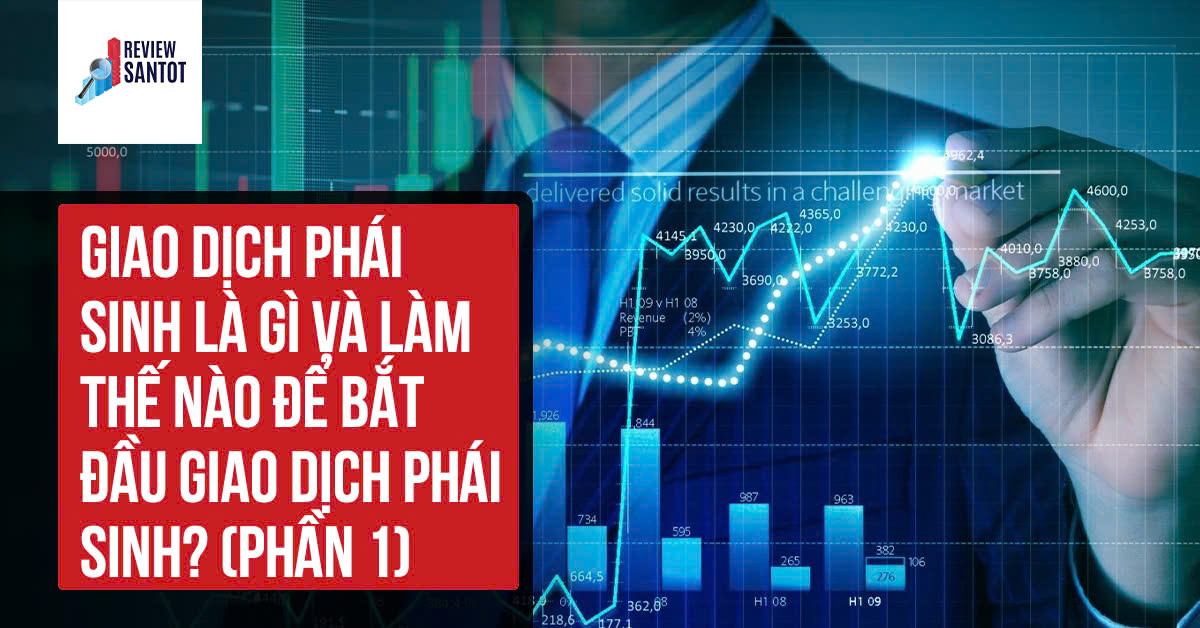 giao-dich-phai-sinh-la-gi-va-lam-the-nao-de-bat-dau-giao-dich-phai-sinh-phan-1-reviewsantot