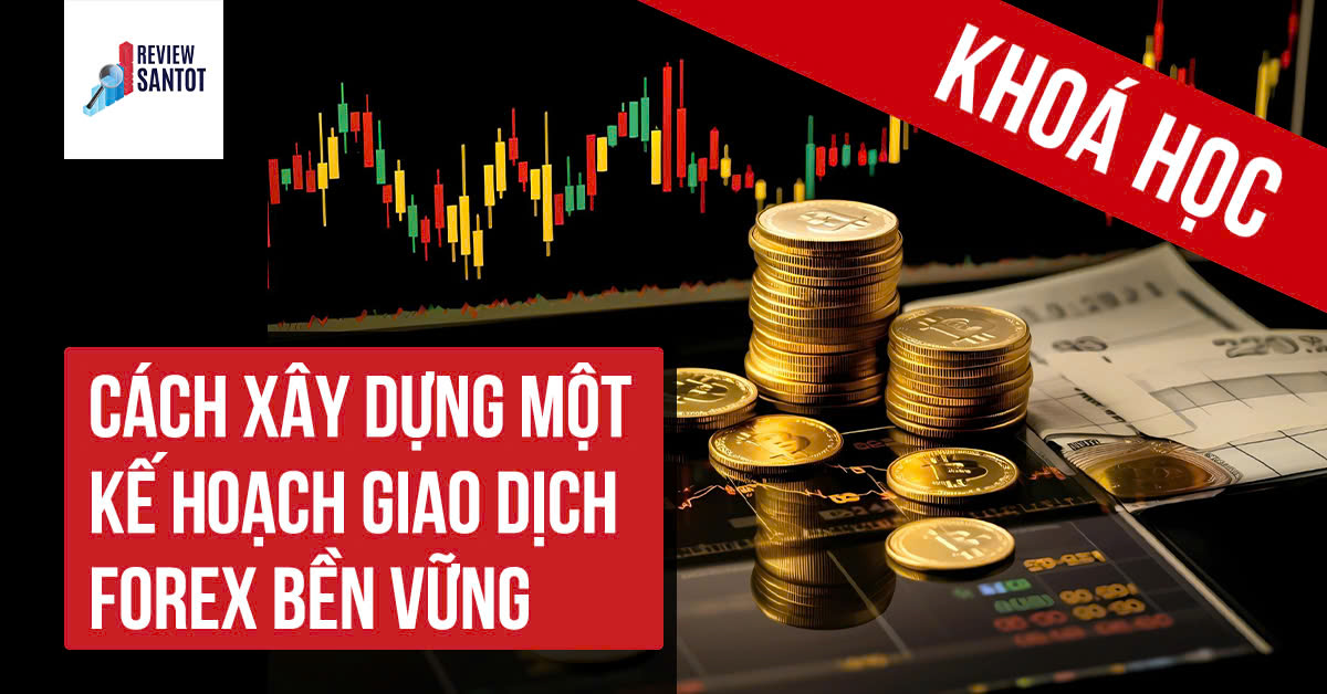 khoa-hoc-cach-xay-dung-mot-ke-hoach-giao-dich-forex-ben-vung-reviewsantot.jpg