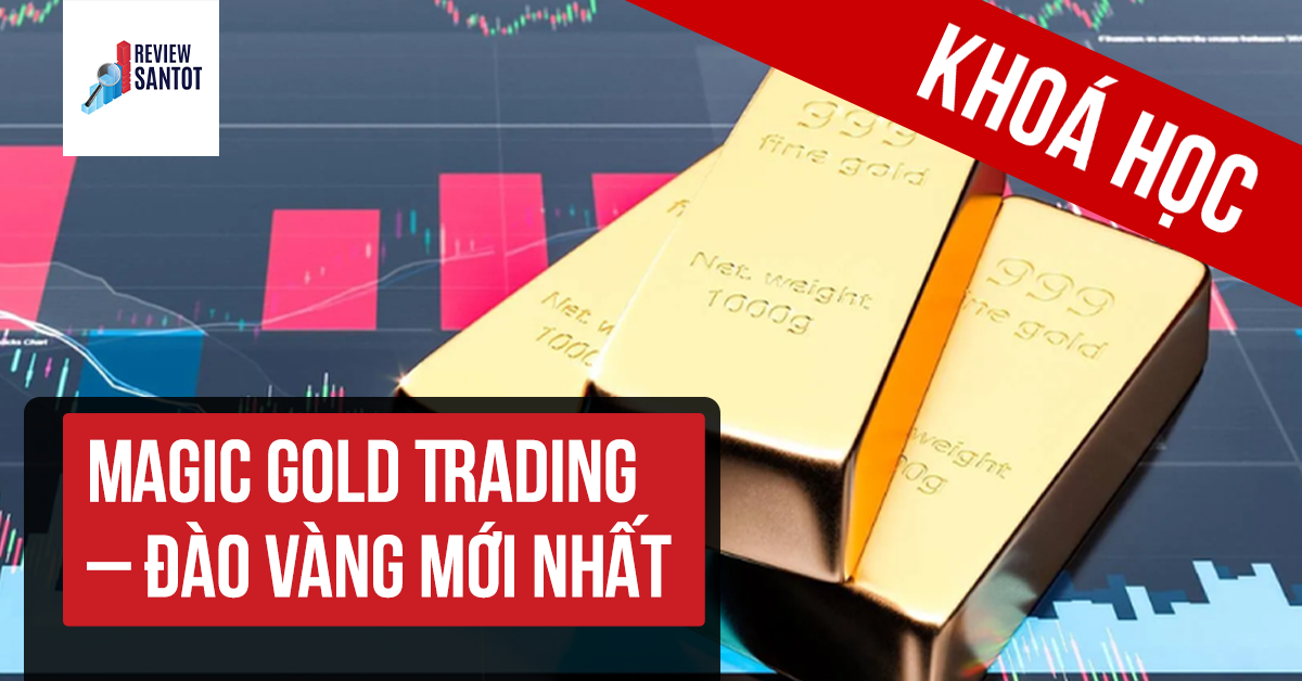 khoa-hoc-magic-gold-trading-dao-vang-moi-nhat-reviewsantot.png