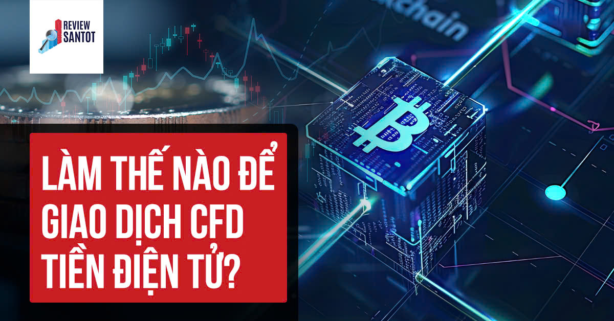 lam-the-nao-de-giao-dich-cfd-tien-dien-tu-reviewsantot.jpg