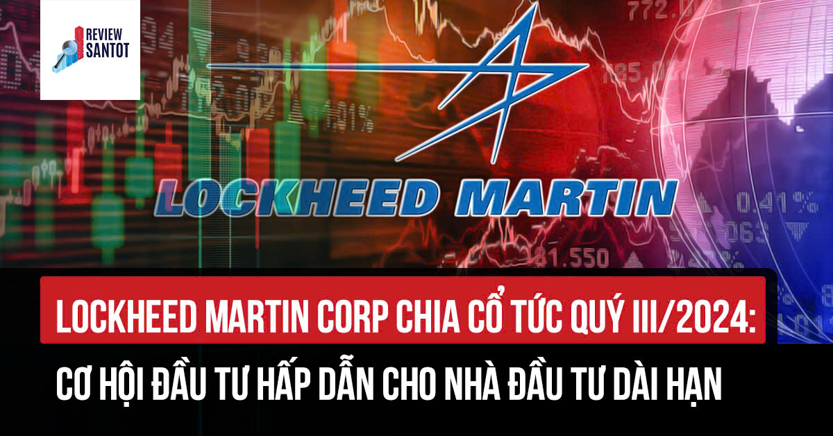 lockheed-martin-corp-chia-co-tuc-quy-iii-2024-co-hoi-dau-tu-hap-dan-cho-nha-dau-tu-dai-han-reviewsantot.jpg