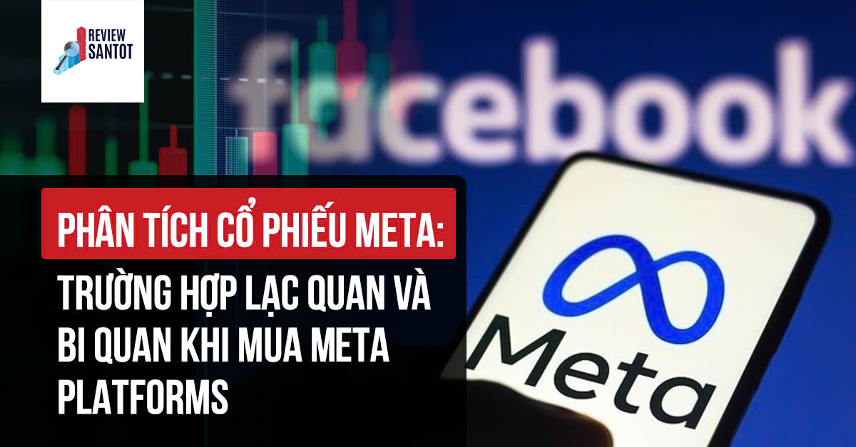 phan-tich-co-phieu-meta-truong-hop-lac-quan-va-bi-quan-khi-mua-meta-platforms-reviewsantot.jpg