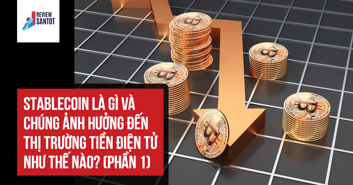 stablecoin-la-gi-va-chung-anh-huong-den-thi-truong-tien-dien-tu-nhu-the-nao-phan-1-reviewsantot.jpg