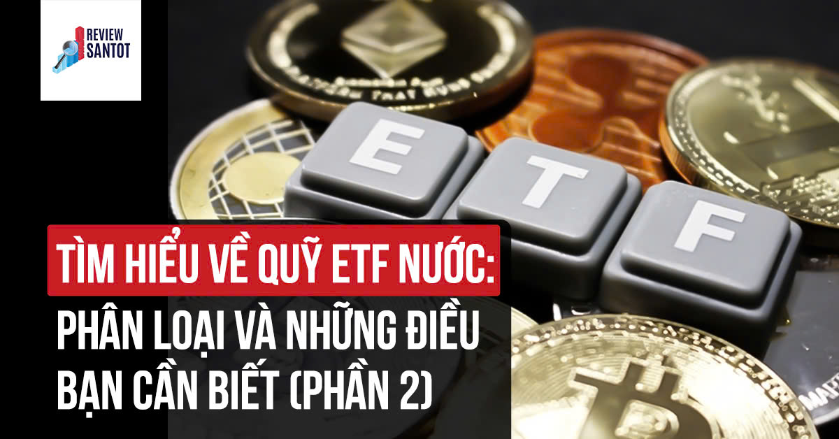 tim-hieu-ve-quy-etf-nuoc-phan-loai-va-nhung-dieu-ban-can-biet-phan-2-reviewsantot-reviewsantot.jpg