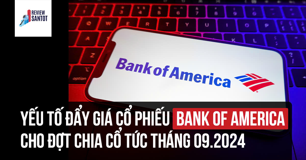 yeu-to-day-gia-co-phieu-bank-of-america-cho-dot-chia-co-tuc-thang-09-2024-reviewsantot.jpg