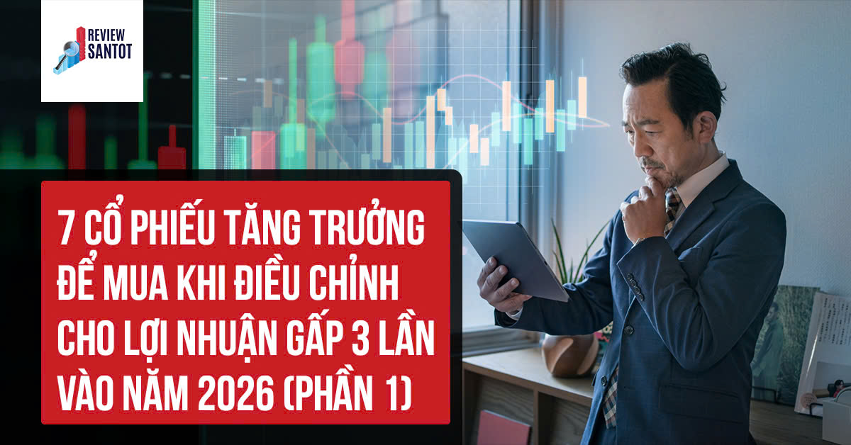 7-co-phieu-tang-truong-de-mua-khi-dieu-chinh-cho-loi-nhuan-gap-3-lan-vao-nam-2026-phan-1-reviewsantot.jpg