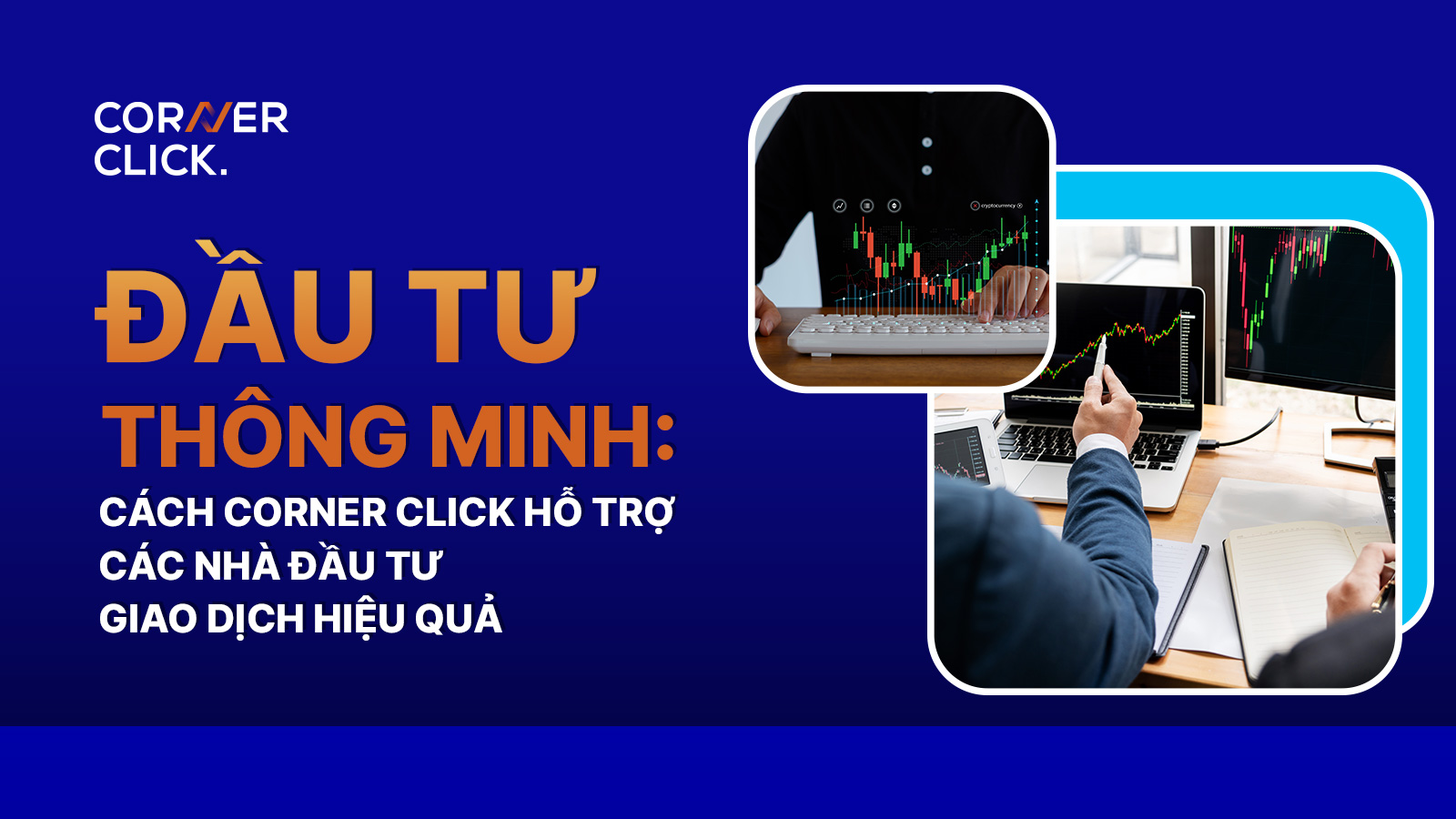 dau-tu-thong-minh-cach-corner-click-ho-tro-cac-nha-dau-tu-hieu-qua